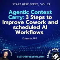 Ep 762: Agentic Context Carry: 3 Steps to Improve Cowork and scheduled AI Workflows (Start Here Series Vol 22)