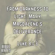 From Darkness to Light: Mary Magdalene’s Deliverance