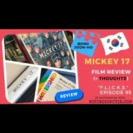 F.L.I.C.K.S. EP 95:  "Mickey 17 & 'his' Movies - A Mini, Meandering, Meaningless Review & More!"
