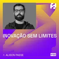 #168 - Inovação Sem Limites (Alison Paese)