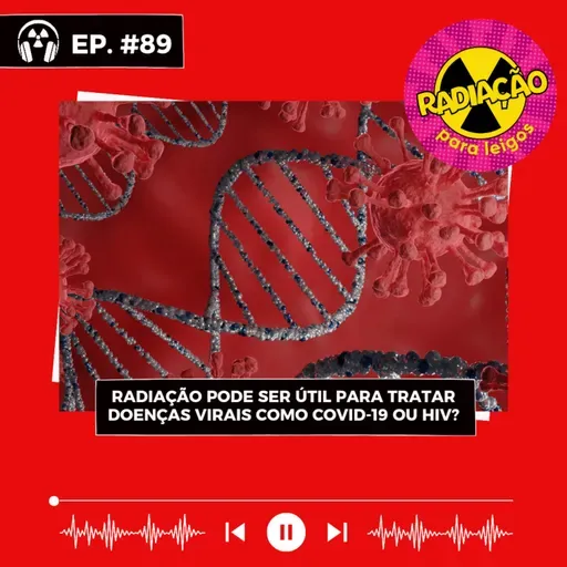 RadOn#89 - Radiação pode ser útil para tratar doenças virais como covid-29 ou HIV?