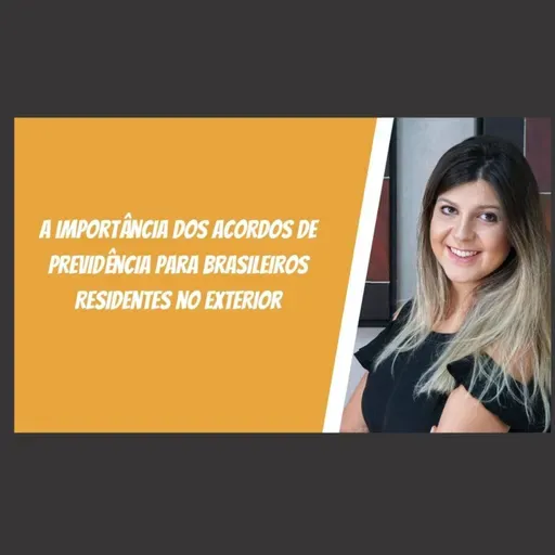 A Importância dos Acordos de Previdência para Brasileiros Residentes no Exterior