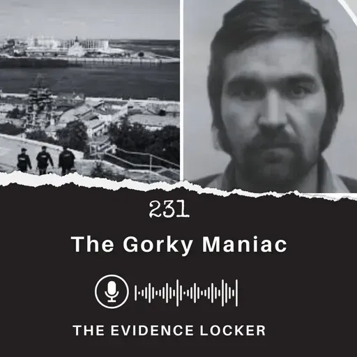 231: The Gorky Maniac | Russia
