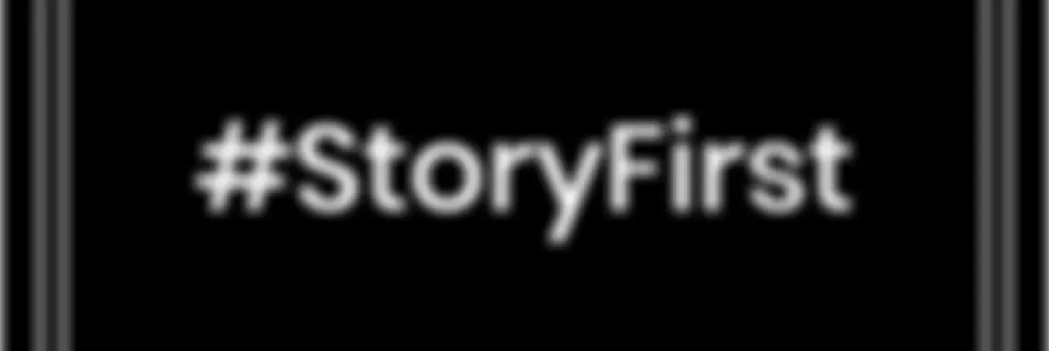 #StoryFirst
