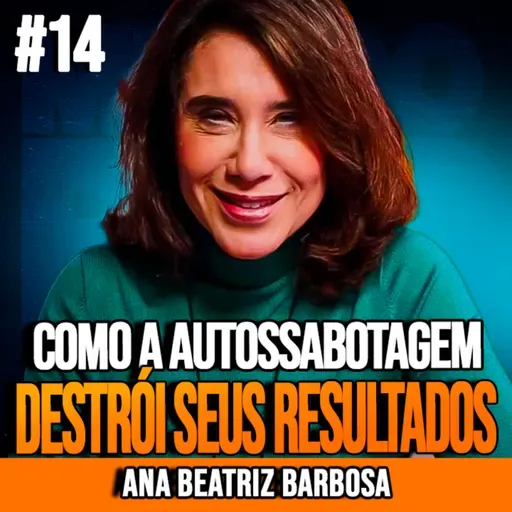 ANA BEATRIZ | COMO A AUTOSSABOTAGEM DESTRÓI SEUS RESULTADOS | INSIGHTCAST #014