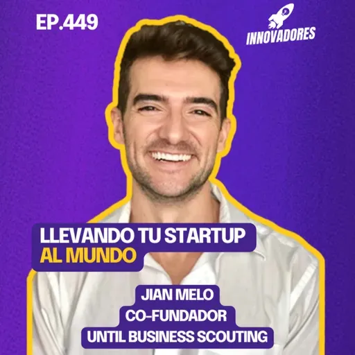 Internacionalizando startups desde Brasil y LATAM l Jian Melo Co fundador Until Business Scouting
