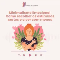 Minimalismo Emocional: Como escolher os estímulos certos e viver com menos