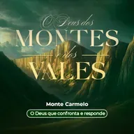 Episódio 310 | O Deus dos Montes E Dos Vales: Monte Carmelo - "O Deus que Confronta e Responde" - Pr. Francisco Chaves