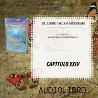 Segunda Parte, CAPÍTULO 24- El Libro de los Médiums, codificado por Allan Kardec -