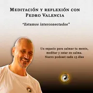 Meditación y reflexión con Pedro Valencia: estamos interconectados