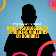 ¿Cuales son las raíces psicológicas de las conductas violentas en hombres?