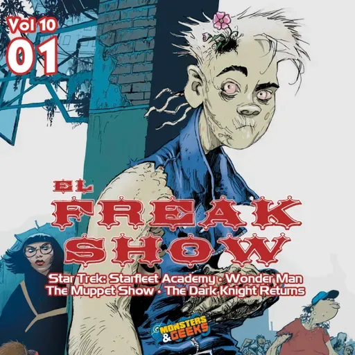 El Freakshow - Vol 10: Episodio01 (Bleeding Hearts / Wonder Man / The Dark Knight Returns / The Muppet Show / Star Trek)