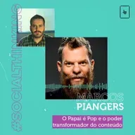 #06 Marcos Piangers: O Papai é Pop e o poder transformador do conteúdo
