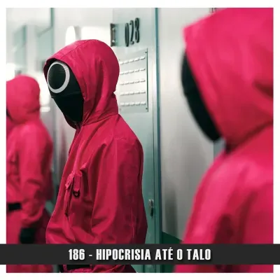 Doublecast 186 - Hipocrisia até o talo