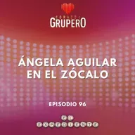 Episodio 96: Ángela Aguilar en el Zócalo 👩🏻🇲🇽