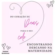 Podcast #1143 - Do Coração de Deus para o seu colo | Encontrando descanso na maternidade