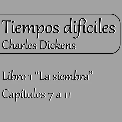 Tiempos difíciles - Cap. 7 a 11 | Charles Dickens | Lectura en voz alta |