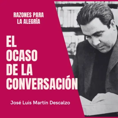 03.20. Razones para la Alegría - El ocaso de la conversación.