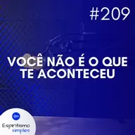 #209 - Você não é o que te aconteceu