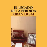 El legado de la perdida - Kiran Desai (Análisis integral y 6 parrafos)