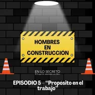 EPISODIO 5 – “Propósito en el trabajo”