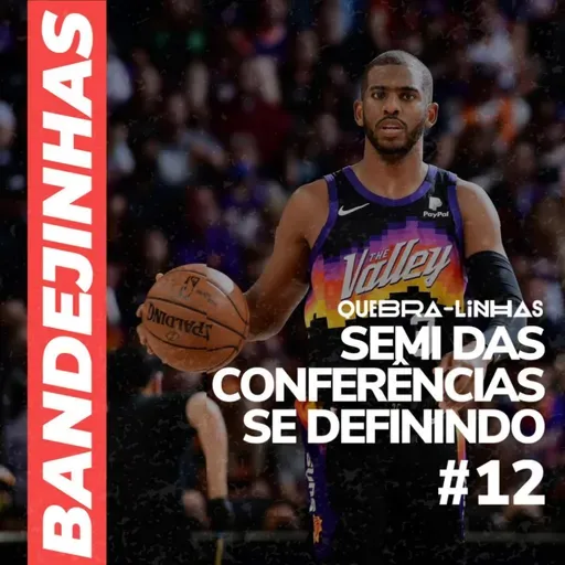 Bandejinhas #12 - Semi-finais das conferências se definindo