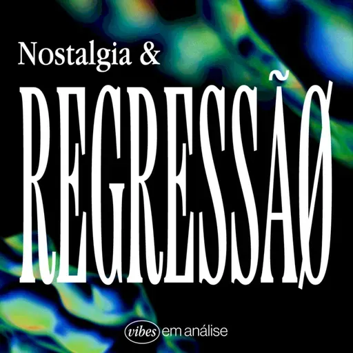 NOSTALGIA & REGRESSÃO