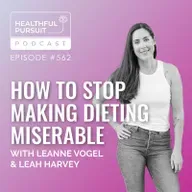 How to Stop Making Dieting Miserable with Leah Harvey