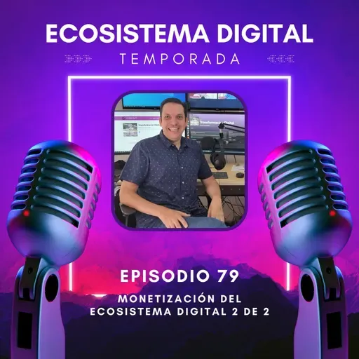 E79 Monetización del Ecosistema Digital 2 de 2