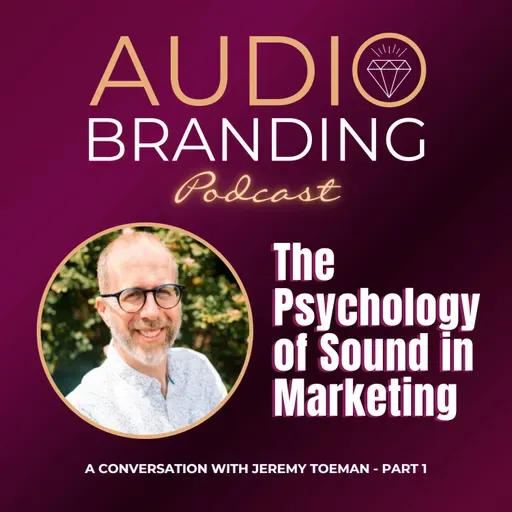 The Psychology of Sound in Marketing: A Conversation with Jeremy Toeman – Part 1