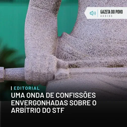 Editorial: Uma onda de confissões envergonhadas sobre o arbítrio do STF