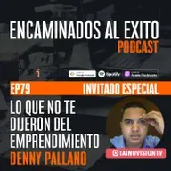 Ep.79 - Ep79 Lo que no te dijeron del Emprendimiento