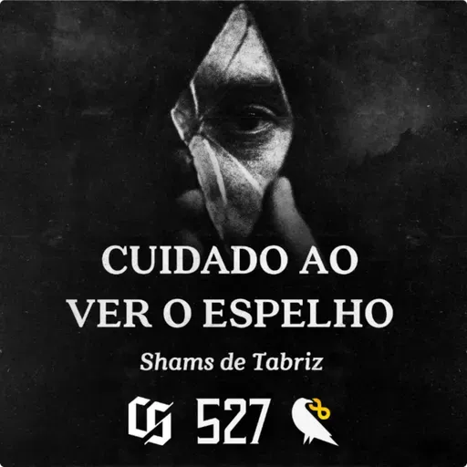 #527 - Shams de Tabriz - Cuidado ao Ver o Espelho