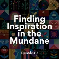 Finding inspiration in the mundane (7th lesson from Luke)