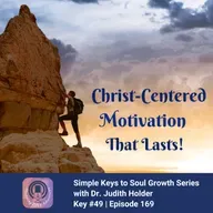 Key to Soul Progress #49: Unlock True Motivation Through A Christ-Centered Approach