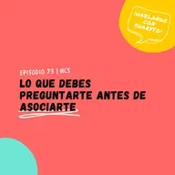 EP73 * Lo que debes preguntarte antes de asociarte