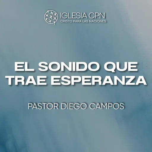El Sonido que trae Esperanza | Pr Diego Campos | Iglesia CPN Valencia
