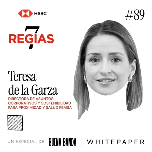 7 regias: Tere de la Garza, directora de Asuntos Corporativos y Sostenibilidad en la División Proximidad y la División Salud de FEMSA