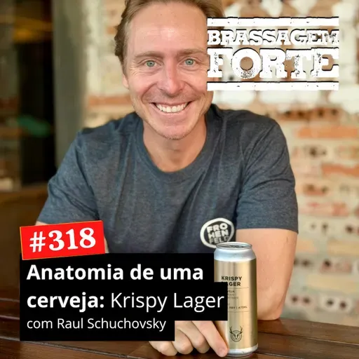 #318 - Anatomia de uma cerveja: Krispy Lager com Raul da Frohenfeld