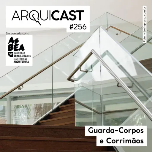 Arquicast 256 – Guarda-Corpos e Corrimãos
