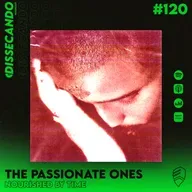 DISSECANDO #120 - THE PASSIONATE ONES - NOURISHED BY TIME