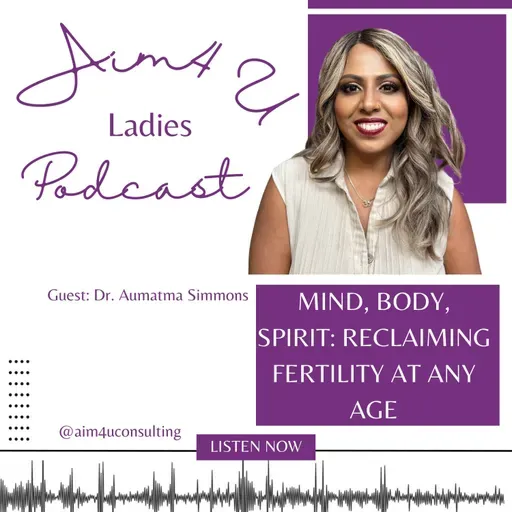 S5. E7. Mind, Body, Spirit: Reclaiming Fertility at Any Age