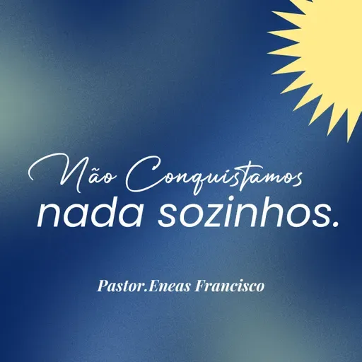 Não conquistamos nada sozinho.