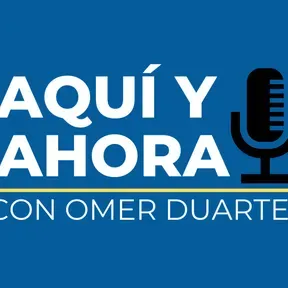 AQUí Y AHORA CON OMER DUARTE