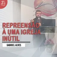 Repreensão à uma igreja inútil | Gabriel Alves