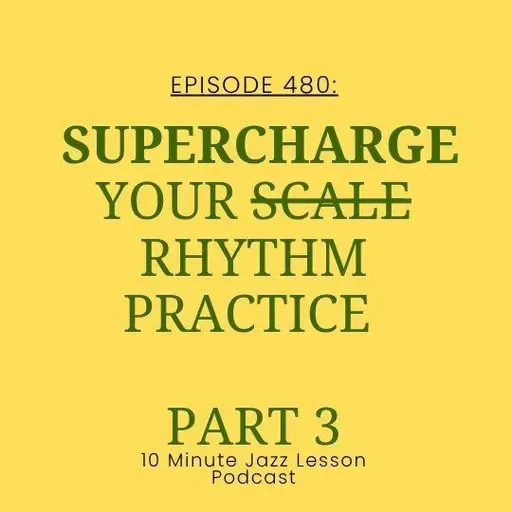 Episode 480 - Supercharge Your Scale Practice Part 3