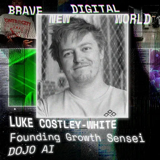 AI, Brand Building, and the Future of Modern Marketing: Luke Costley-White, Founding Growth Sensei at DOJO AI