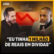 De R$1 Milhão em Dívidas a Mentor de Bilionários: A Virada de Erick Loureiro | Podcast EAG #306