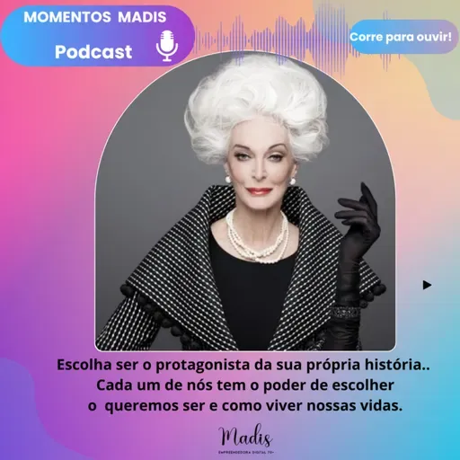 MOMENTOS MADIS - ESCOLHA SER O PROTAGONISTA DE SUA PRÓPRIA HISTÓRIA