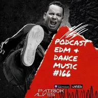 PodCast Patrick Alves EDM & Dance Music #166